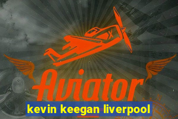 kevin keegan liverpool